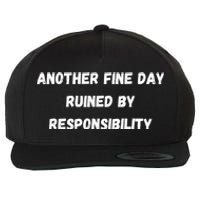 Another Fine Day Ruined By Responsibility Funny Wool Snapback Cap