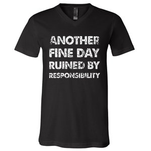 Another Fine Day Ruined By Responsibility V-Neck T-Shirt