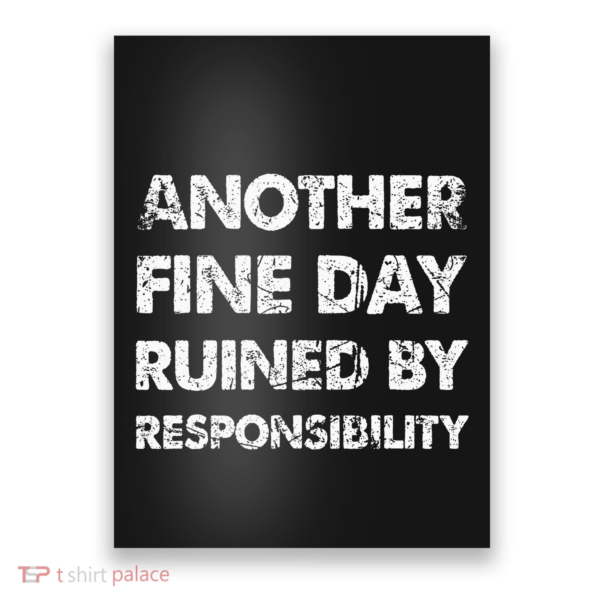Another Fine Day Ruined By Responsibility Poster