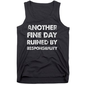 Another Fine Day Ruined By Responsibility Tank Top