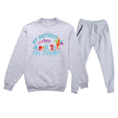 April Fools Day Birthday Its My Birthday Funny Premium Crewneck Sweatsuit Set