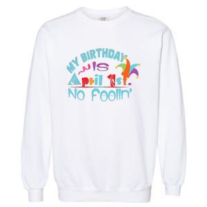 April Fools Day Birthday Its My Birthday Funny Garment-Dyed Sweatshirt