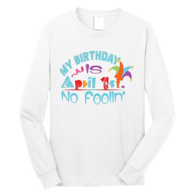 April Fools Day Birthday Its My Birthday Funny Long Sleeve Shirt