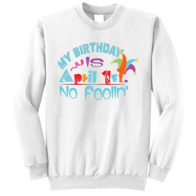 April Fools Day Birthday Its My Birthday Funny Sweatshirt