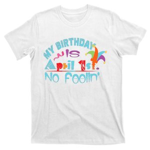 April Fools Day Birthday Its My Birthday Funny T-Shirt