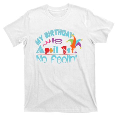 April Fools Day Birthday Its My Birthday Funny T-Shirt