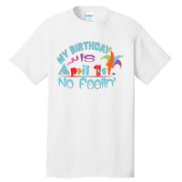 April Fools Day Birthday Its My Birthday Funny Tall T-Shirt