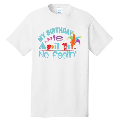 April Fools Day Birthday Its My Birthday Funny Tall T-Shirt