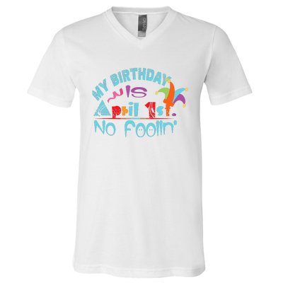 April Fools Day Birthday Its My Birthday Funny V-Neck T-Shirt