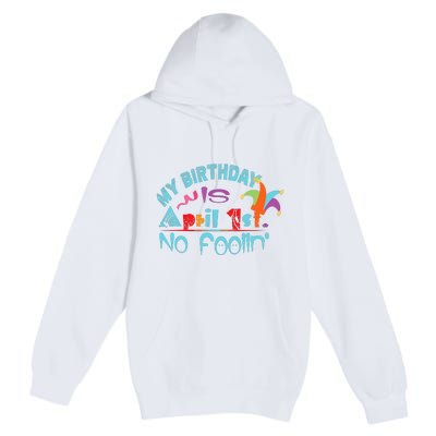 April Fools Day Birthday Its My Birthday Funny Premium Pullover Hoodie