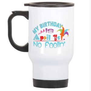 April Fools Day Birthday Its My Birthday Funny Stainless Steel Travel Mug