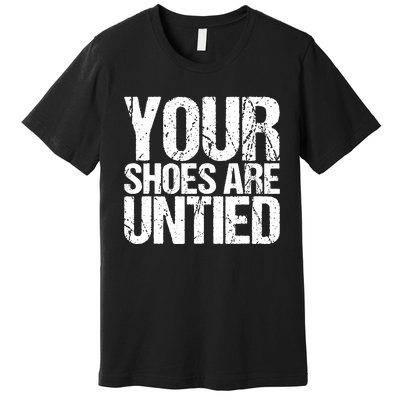 April Fools Day Your Shoes Are Untied Funny Premium T-Shirt