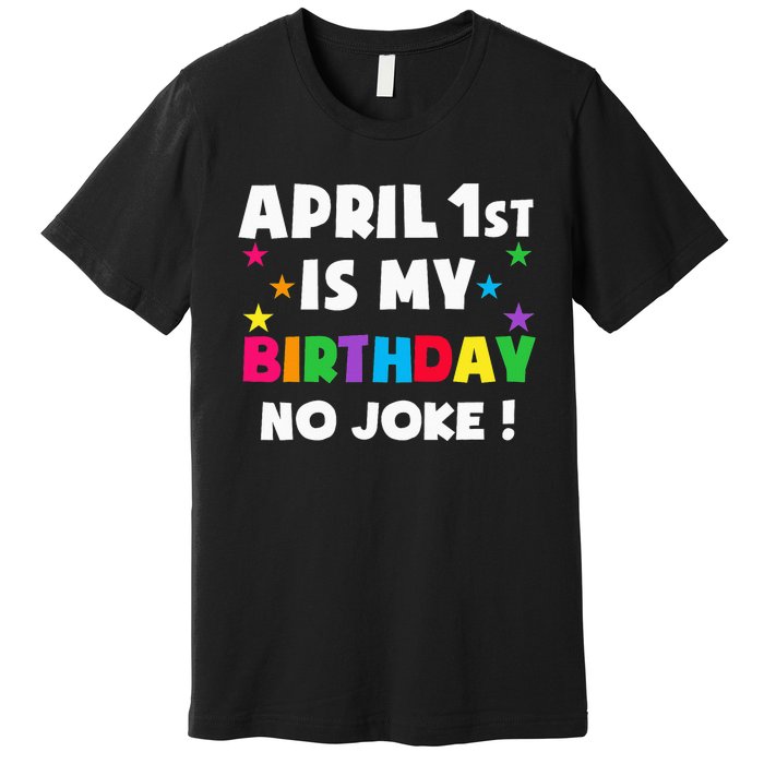 April Fool's Day Birthday Born on April 1st Fools Day Pranks Premium T-Shirt