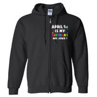 April Fool's Day Birthday Born on April 1st Fools Day Pranks Full Zip Hoodie