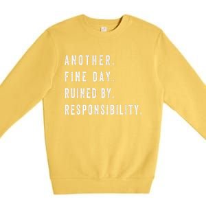 Another Fine Day Ruined By Responsibility Funny Premium Crewneck Sweatshirt