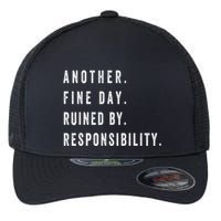 Another Fine Day Ruined By Responsibility Funny Flexfit Unipanel Trucker Cap