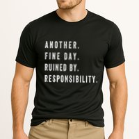 Another Fine Day Ruined By Responsibility Funny Performance Shirt