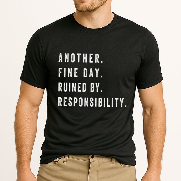 Another Fine Day Ruined By Responsibility Funny Performance Shirt