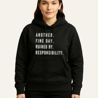 Another Fine Day Ruined By Responsibility Funny Hoodie