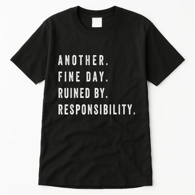 Another Fine Day Ruined By Responsibility Funny Tall T-Shirt