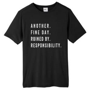 Another Fine Day Ruined By Responsibility Funny Tall Fusion ChromaSoft Performance T-Shirt