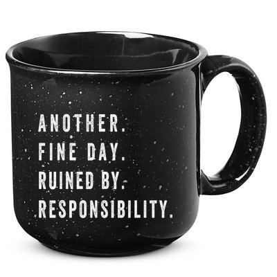 Another Fine Day Ruined By Responsibility Funny 15oz Campfire Ceramic Mug
