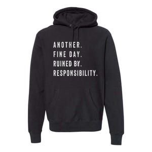 Another Fine Day Ruined By Responsibility Funny Premium Hoodie