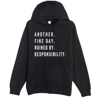 Another Fine Day Ruined By Responsibility Funny Premium Pullover Hoodie