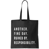 Another Fine Day Ruined By Responsibility Funny Bag
