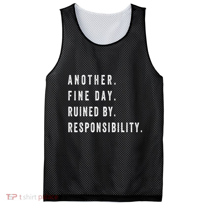 Another Fine Day Ruined By Responsibility Funny Mesh Reversible Basketball Jersey Tank