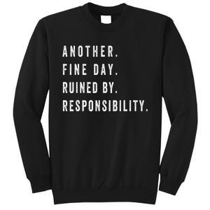 Another Fine Day Ruined By Responsibility Funny Tall Sweatshirt