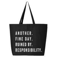 Another Fine Day Ruined By Responsibility Funny 25L Jumbo Tote