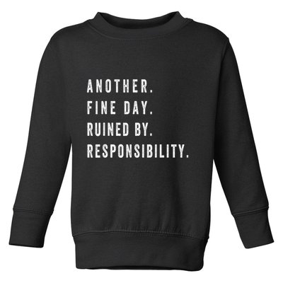 Another Fine Day Ruined By Responsibility Funny Toddler Sweatshirt