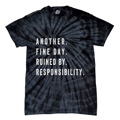 Another Fine Day Ruined By Responsibility Funny Tie-Dye T-Shirt