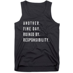 Another Fine Day Ruined By Responsibility Funny Tank Top