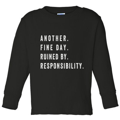 Another Fine Day Ruined By Responsibility Funny Toddler Long Sleeve Shirt