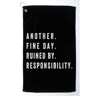 Another Fine Day Ruined By Responsibility Funny Golf Towel