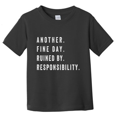 Another Fine Day Ruined By Responsibility Funny Toddler T-Shirt