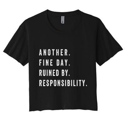 Another Fine Day Ruined By Responsibility Funny Crop Top