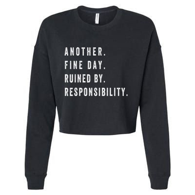 Another Fine Day Ruined By Responsibility Funny Cropped Pullover Crew