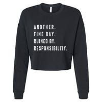Another Fine Day Ruined By Responsibility Funny Cropped Pullover Crew