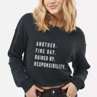 Another Fine Day Ruined By Responsibility Funny Cropped Pullover Crew