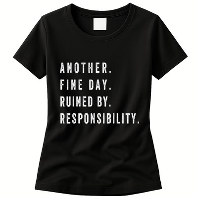 Another Fine Day Ruined By Responsibility Funny Womens T-Shirt