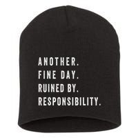 Another Fine Day Ruined By Responsibility Funny Short Acrylic Beanie