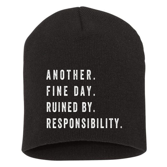 Another Fine Day Ruined By Responsibility Funny Short Acrylic Beanie