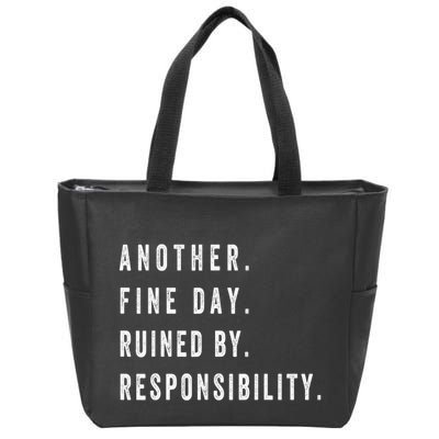 Another Fine Day Ruined By Responsibility Funny Zip Tote Bag