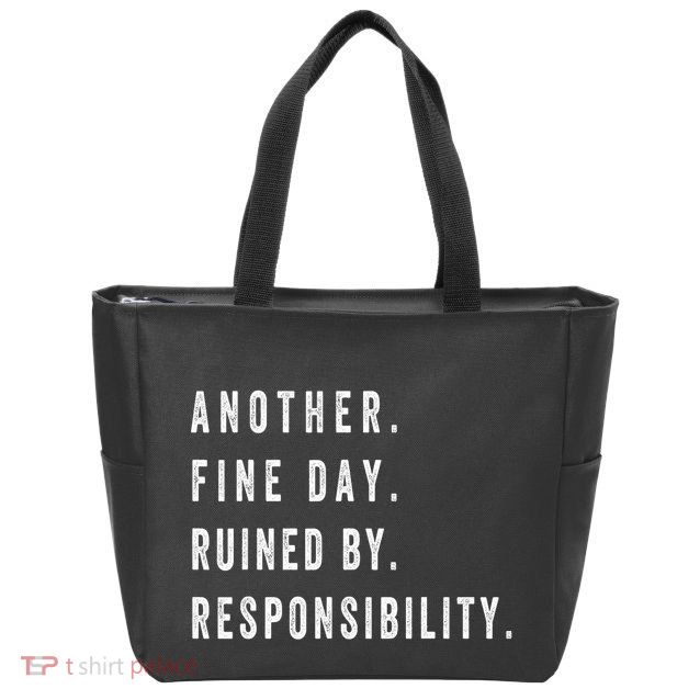 Another Fine Day Ruined By Responsibility Funny Zip Tote Bag