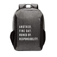 Another Fine Day Ruined By Responsibility Funny Vector Backpack