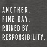 Another Fine Day Ruined By Responsibility Funny Vector Backpack