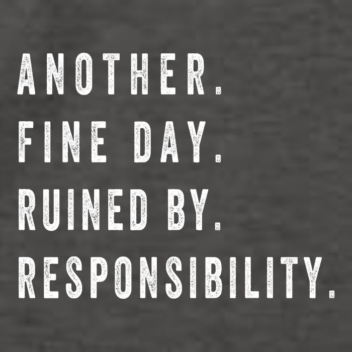 Another Fine Day Ruined By Responsibility Funny Vector Backpack